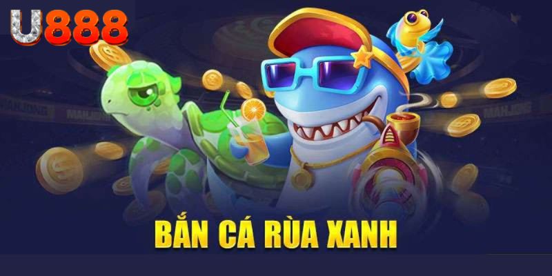 Đôi nét về bắn cá rùa xanh đổi thưởng