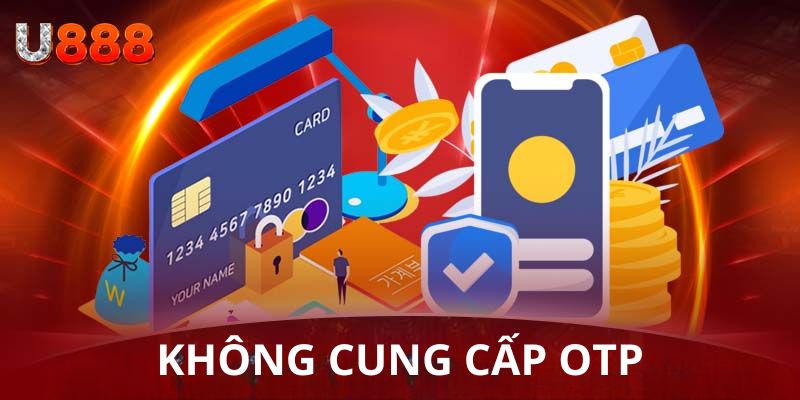 Không cung cấp OTP cho bất kỳ ai